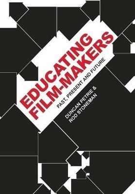 Educating Film-makers: Past, Present and Future - Duncan Petrie,Rod Stoneman - cover