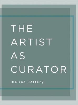 The Artist as Curator - Celina Jeffery - cover