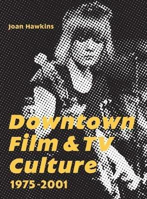 Downtown Film and TV Culture 1975-2001 - cover