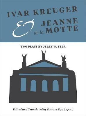 Ivar Kreuger and Jeanne de la Motte: Two Plays by Jerzy W. Tepa - cover
