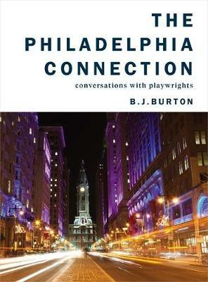The Philadelphia Connection: Conversations with Playwrights - B. J. Burton - cover