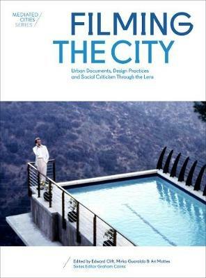 Filming the City: Urban Documents, Design Practices and Social Criticism through the Lens - Mirko Guaralda,Ari Mattes - cover