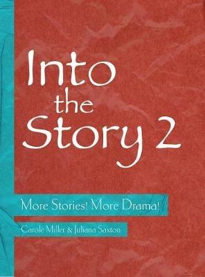 Into the Story 2: More Stories! More Drama! - Carole Miller,Juliana Saxton - cover