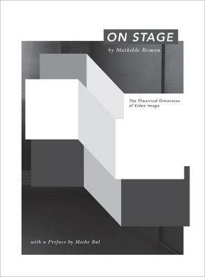 On Stage: The theatrical dimension of video imaged - Mathilde Roman - cover