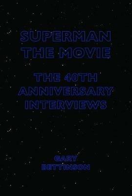 Superman: The Movie: The 40th Anniversary Interviews - Gary Bettinson - cover