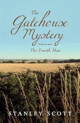 The Gatehouse Mystery: The Fourth Man - Stanley Scott - cover