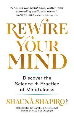 Rewire Your Mind: Discover the science and practice of mindfulness - Dr Shauna Shapiro - cover