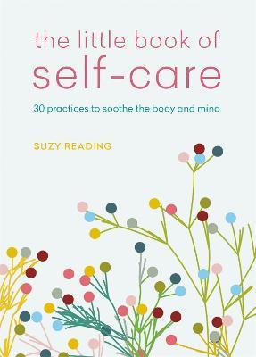 The Little Book of Self-care: 30 practices to soothe the body, mind and soul - Suzy Reading - cover