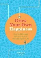 Grow Your Own Happiness: How to Harness the Science of Wellbeing for Life - Deborah Smith - cover