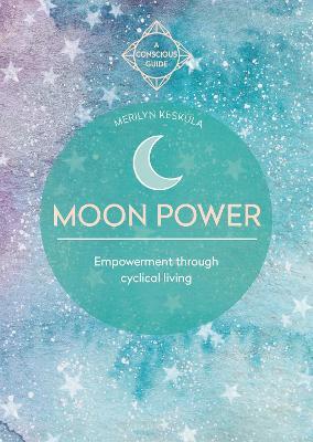 Moon Power: Empowerment through cyclical living - Merilyn Keskula - cover