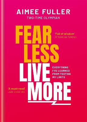 Fear Less Live More: How to overcome fear, build resilience and achieve anything - Aimee Fuller - cover