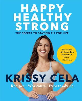 Happy Healthy Strong: The secret to staying fit for life - Krissy Cela - cover