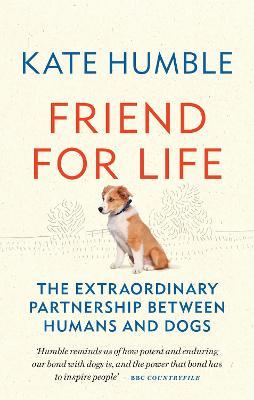 Friend for Life: The extraordinary partnership between humans and dogs - Kate Humble - cover