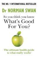 So you think you know what's good for you? - Dr Norman Swan - cover