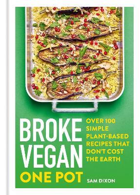 Broke Vegan: One Pot: Over 100 simple plant-based recipes that don't cost the Earth - Sam Dixon - cover