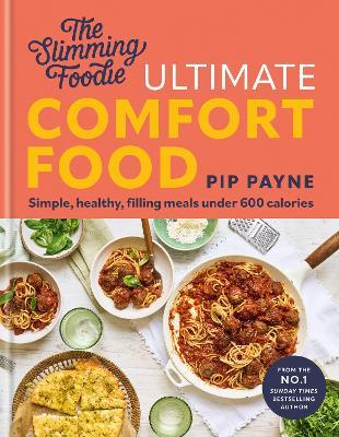 The Slimming Foodie Ultimate Comfort Food: Simple, healthy, filling meals under 600 calories - Pip Payne - cover