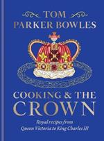 Cooking and the Crown: Royal recipes from Queen Victoria to King Charles III