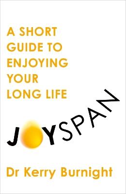 Joyspan: A Short Guide to Enjoying your Long Life - Dr Kerry Burnight - cover