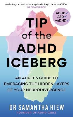 Tip of the ADHD Iceberg: An adult's guide to embracing the hidden layers of your neurodivergence - Dr Samantha Hiew - cover
