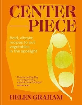 Centrepiece: Bold, vibrant recipes to put vegetables in the spotlight - Helen Graham - cover
