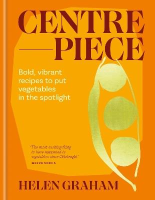 Centrepiece: Bold, vibrant recipes to put vegetables in the spotlight - Helen Graham - cover