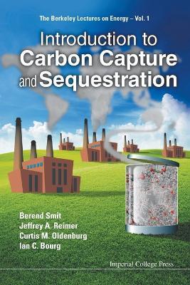 Introduction To Carbon Capture And Sequestration - Berend Smit,Jeffrey A Reimer,Curtis M Oldenburg - cover
