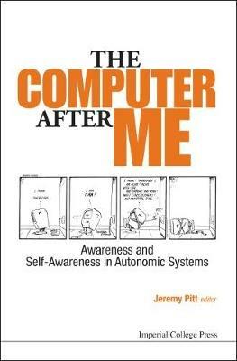 Computer After Me, The: Awareness And Self-awareness In Autonomic Systems - cover