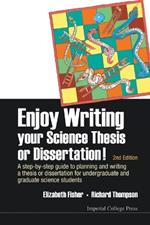 Enjoy Writing Your Science Thesis Or Dissertation! : A Step-by-step Guide To Planning And Writing A Thesis Or Dissertation For Undergraduate And Graduate Science Students (2nd Edition)