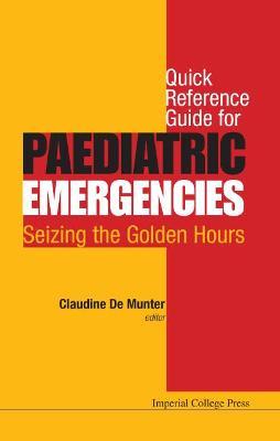 Quick Reference Guide For Paediatric Emergencies: Seizing The Golden Hours - cover