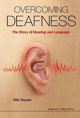 Overcoming Deafness: The Story Of Hearing And Language - Ellis Douek - cover