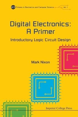 Digital Electronics: A Primer - Introductory Logic Circuit Design - Mark S Nixon - cover