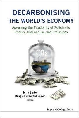 Decarbonising The World's Economy: Assessing The Feasibility Of Policies To Reduce Greenhouse Gas Emissions - cover