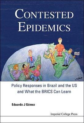 Contested Epidemics: Policy Responses In Brazil And The Us And What The Brics Can Learn - Eduardo J Gomez - cover