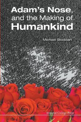 Adam's Nose, And The Making Of Humankind - Michael Stoddart - cover