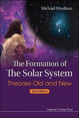 Formation Of The Solar System, The: Theories Old And New (2nd Edition) - Michael Mark Woolfson - cover