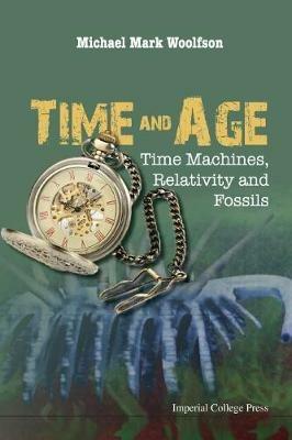 Time And Age: Time Machines, Relativity And Fossils - Michael Mark Woolfson - cover