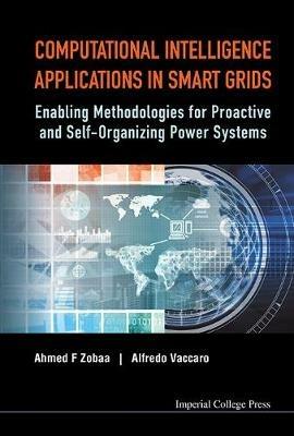 Computational Intelligence Applications In Smart Grids: Enabling Methodologies For Proactive And Self-organizing Power Systems - cover