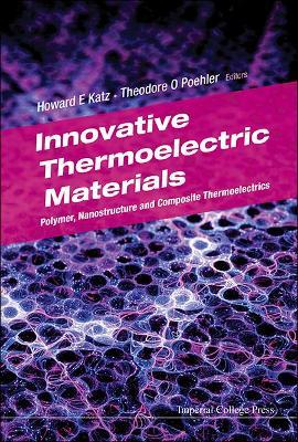Innovative Thermoelectric Materials: Polymer, Nanostructure And Composite Thermoelectrics - cover