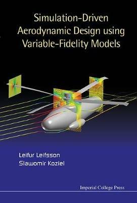 Simulation-driven Aerodynamic Design Using Variable-fidelity Models - Leifur Leifsson,Slawomir Koziel - cover