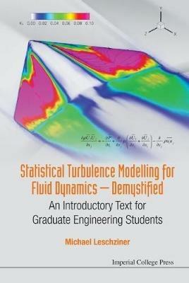 Statistical Turbulence Modelling For Fluid Dynamics - Demystified: An Introductory Text For Graduate Engineering Students - Michael Leschziner - cover
