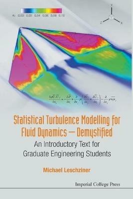 Statistical Turbulence Modelling For Fluid Dynamics - Demystified: An Introductory Text For Graduate Engineering Students - Michael Leschziner - cover