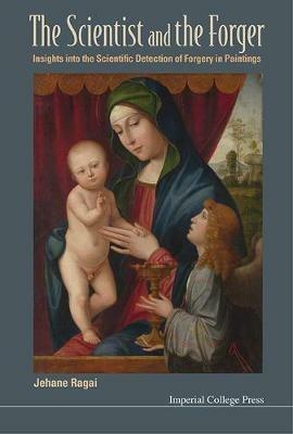 Scientist And The Forger, The: Insights Into The Scientific Detection Of Forgery In Paintings - Jehane Ragai - cover