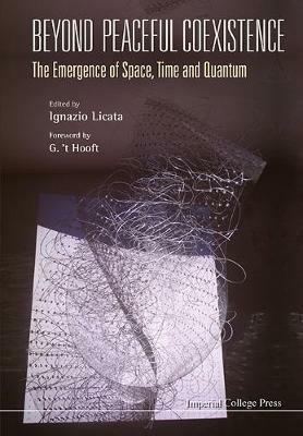 Beyond Peaceful Coexistence; The Emergence Of Space, Time And Quantum - cover