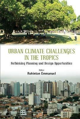 Urban Climate Challenges In The Tropics: Rethinking Planning And Design Opportunities - cover