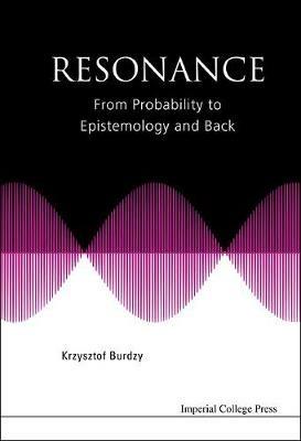 Resonance: From Probability To Epistemology And Back - Krzysztof Burdzy - cover