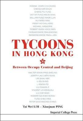 Tycoons In Hong Kong: Between Occupy Central And Beijing - Tai Wei Lim,Xiaojuan Ping - cover