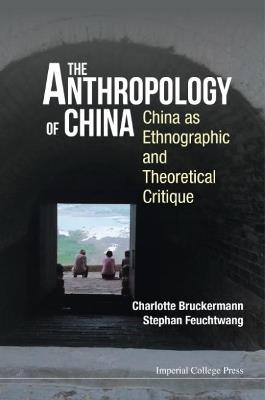 Anthropology Of China, The: China As Ethnographic And Theoretical Critique - Stephan Feuchtwang,Charlotte Bruckermann - cover