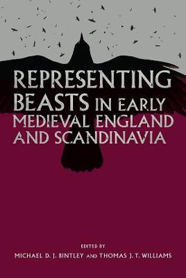 Representing Beasts in Early Medieval England and Scandinavia - cover