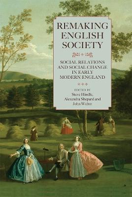 Remaking English Society: Social Relations and Social Change in Early Modern England - cover