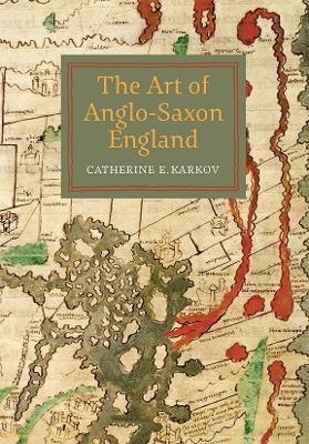 The Art of Anglo-Saxon England - Catherine E. Karkov - cover